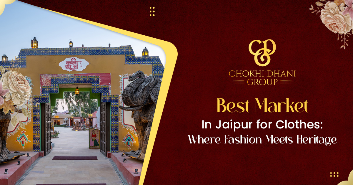 Best Market in Jaipur for Clothes: Where Fashion Meets Heritage - Chokhi Dhani - Village Fair & Restaurant, Jaipur