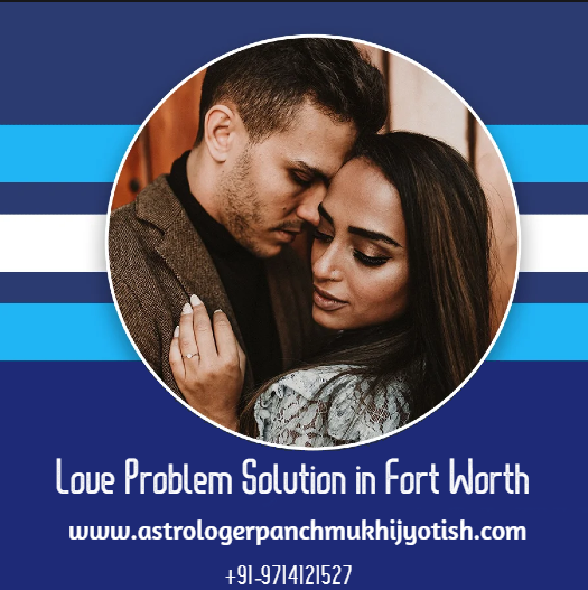 Love Problem Solution in Fort Worth - Astrologer Panchmukhi Jyotish