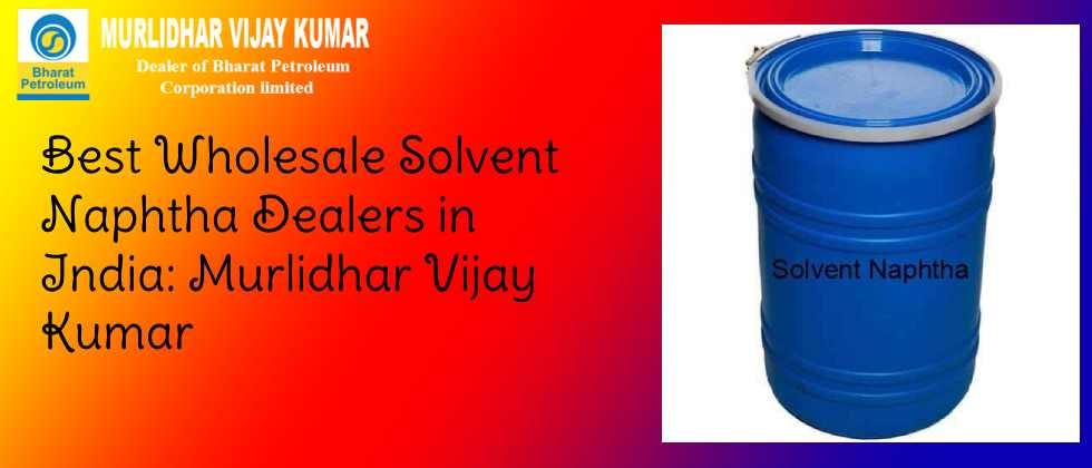Best Wholesale Solvent Naphtha Dealers in India: Murlidhar Vijay Kumar | by Murlidhar Vijay Kumar | Jun, 2025 | Medium