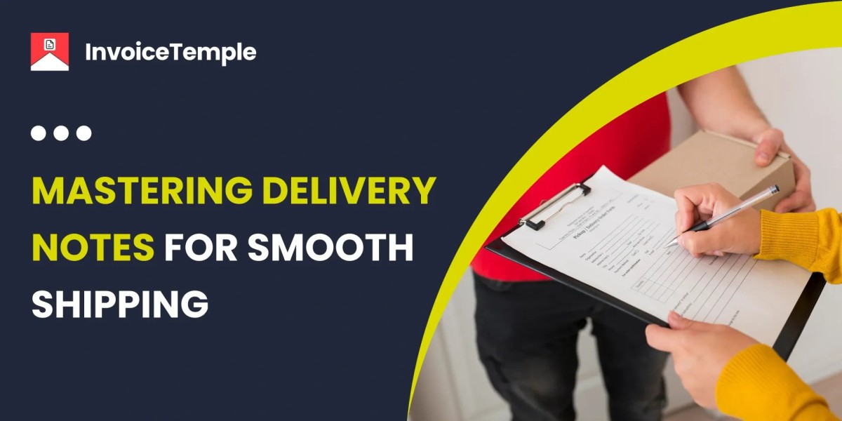 Mastering Delivery Notes: Essential Info for Sh