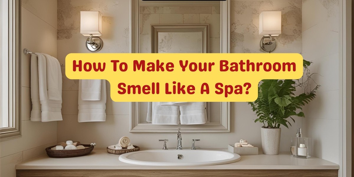 How To Make Your Bathroom Smell Like A Spa!