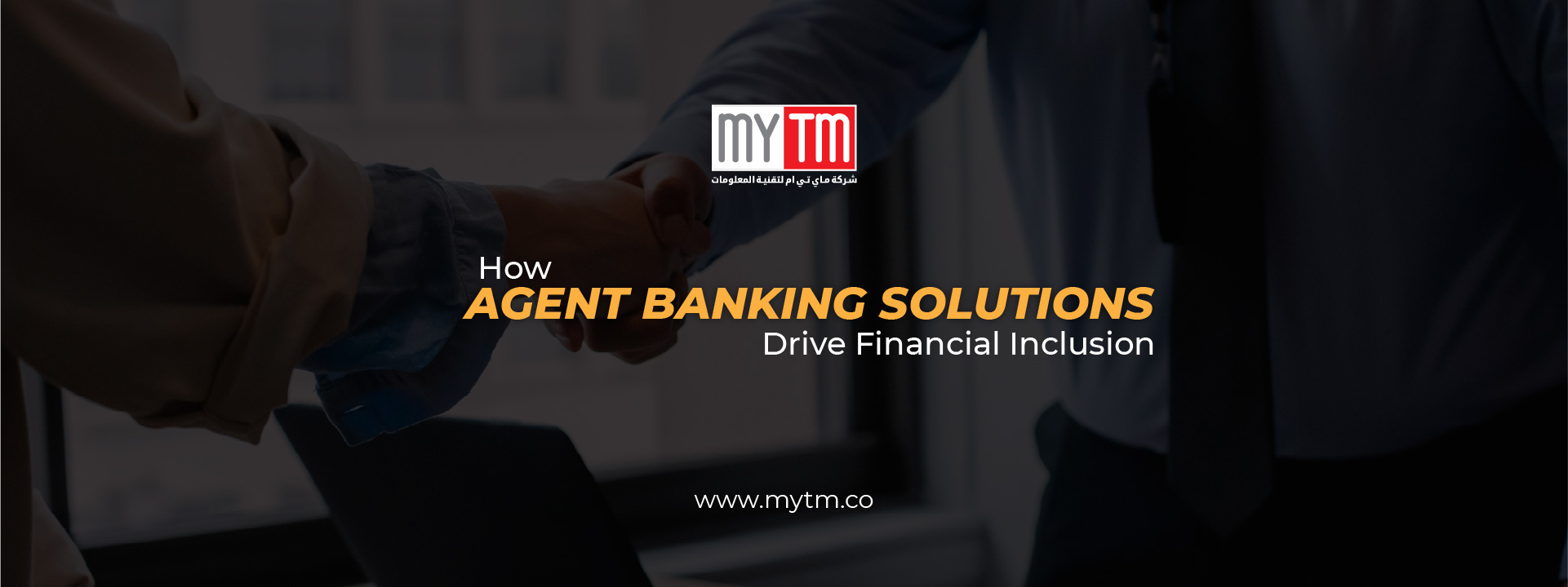 Mytm | How Agent Banking Solutions Drive Financial Inclusion