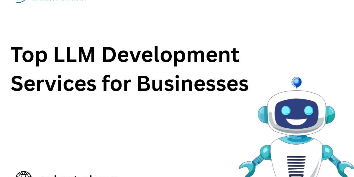 Top LLM Development Services for Businesses