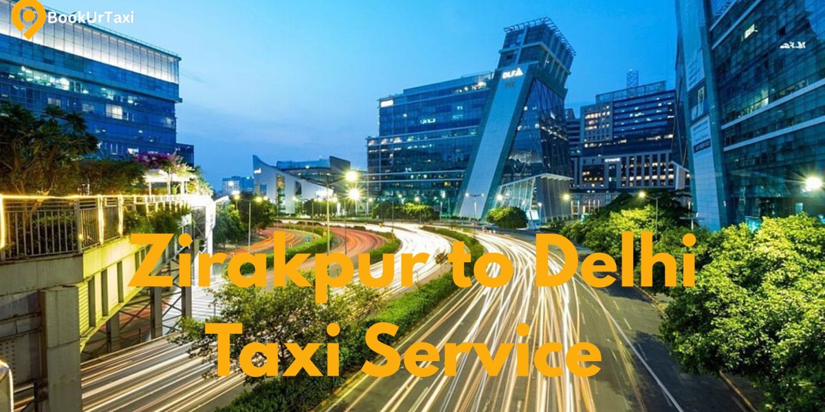 Zirakpur to Delhi Taxi Service