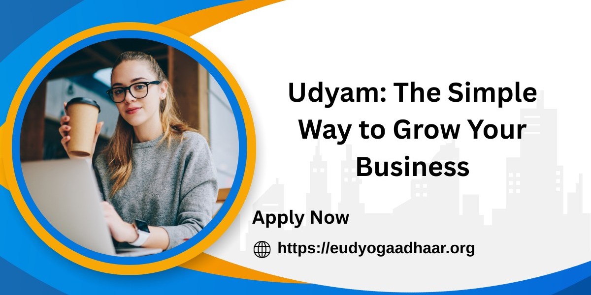 Udyam: The Simple Way to Grow Your Business