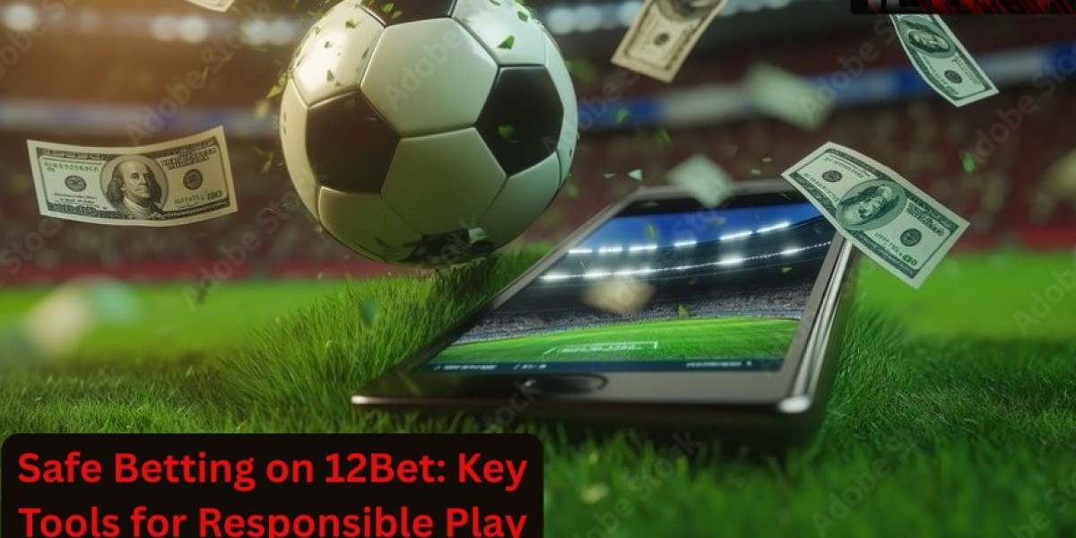 Safe Betting on 12Bet: Key Tools for Responsibl