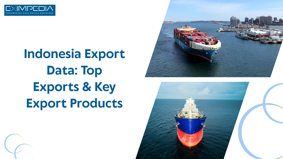 Indonesia Export Data: Top Exports & Key Export Products | by Eximpedia123 | Aug, 2025 | Medium