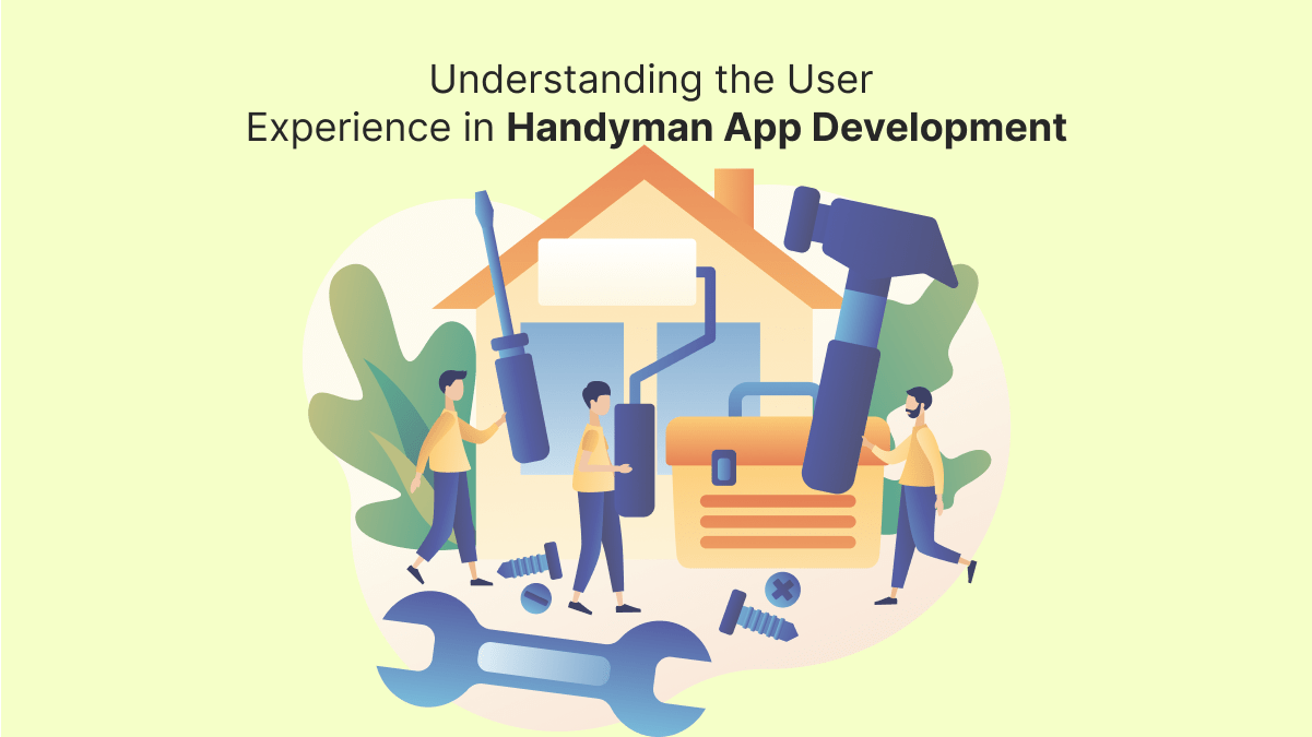 Understanding the User Experience in Handyman App Development – Handyman App Development