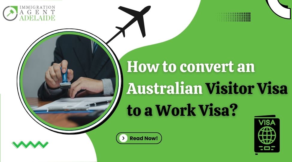 How to convert an Australian Visitor Visa to a Work Visa?