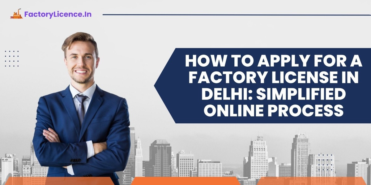 How to Apply for a Factory License in Delhi