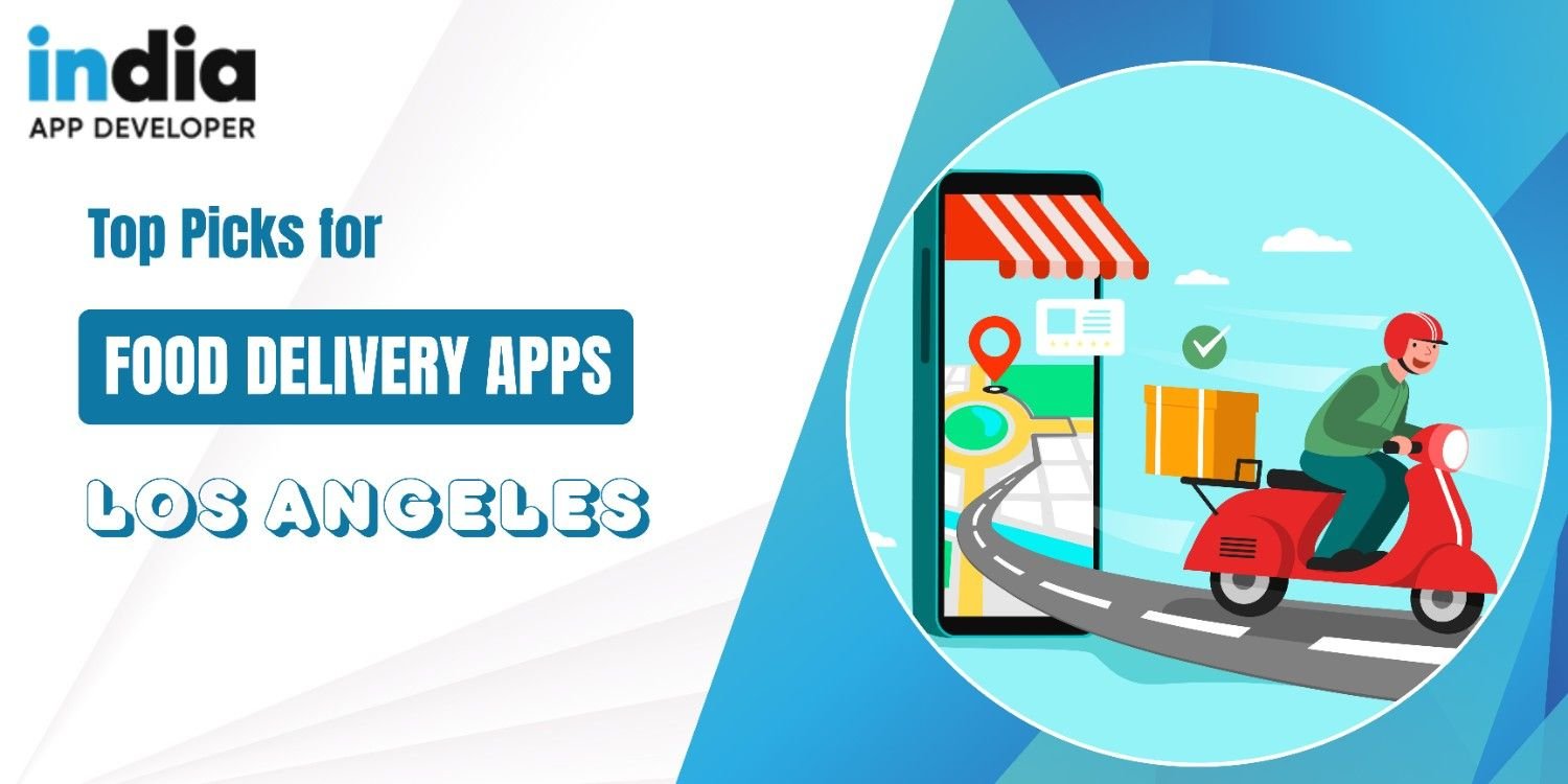 Top 10 Food Delivery Apps in Los Angeles 2025 - India App Developer