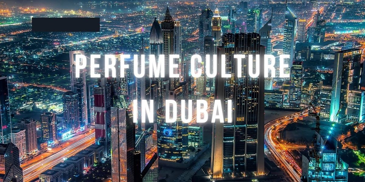 Perfume Culture in Dubai – The Heart of Arabian