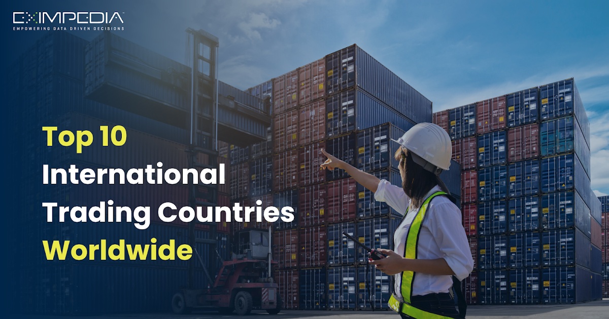 Top 10 International Trading Countries Worldwide