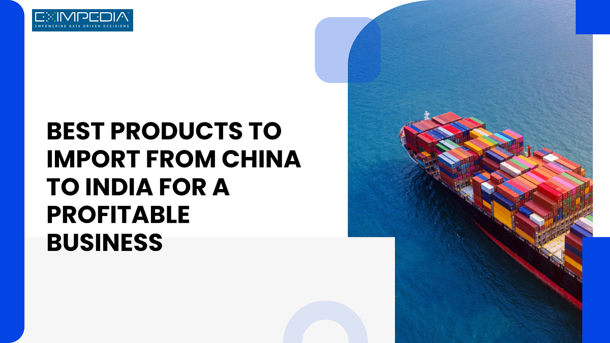 Best Products to Import from China to India for a Profitable Business | by Eximpedia123 | Oct, 2025 | Medium