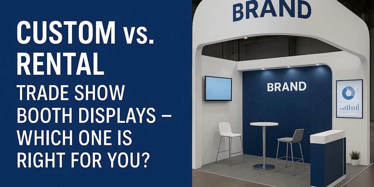 Custom vs. Rental Trade Show Booth Displays