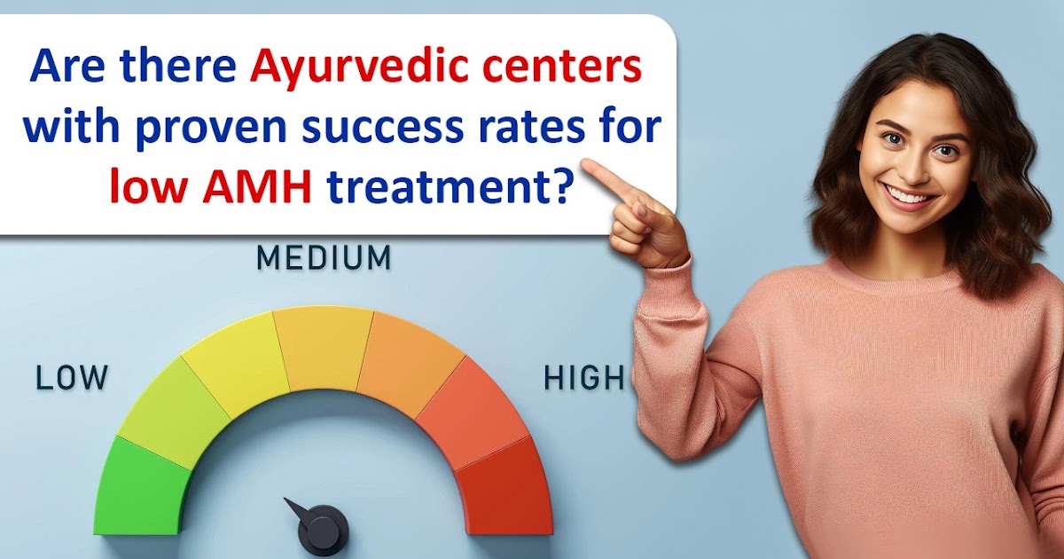 Are there Ayurvedic centers with proven success rates for low AMH treatment?