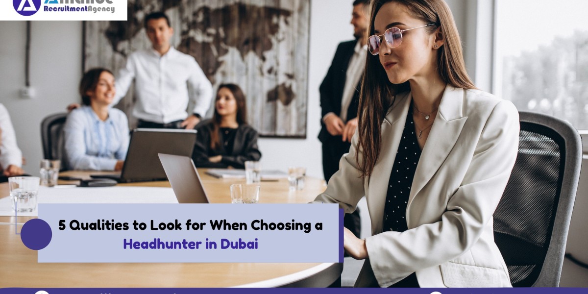 5 Qualities to Look for When Choosing a Headhun