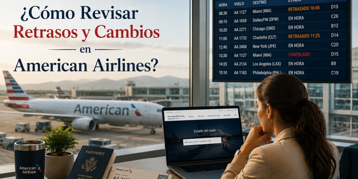 ¿Cómo Revisar Retrasos y Cambios American?