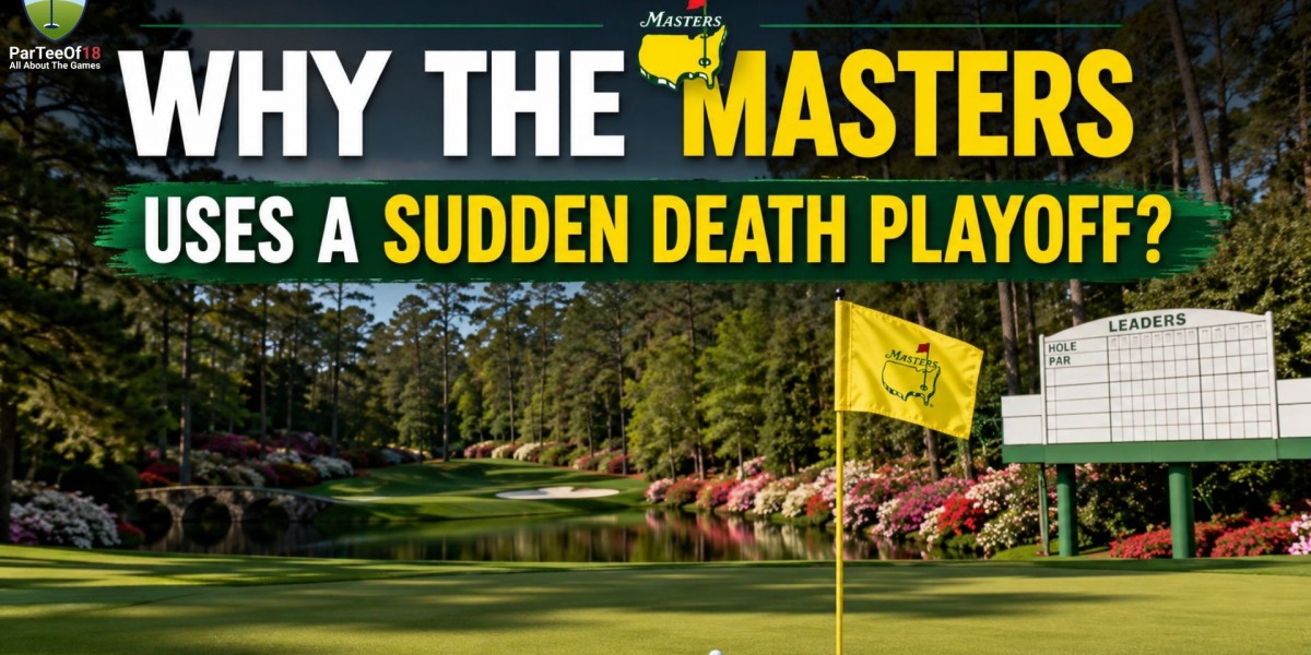 Why the Masters Uses a Sudden Death Playoff?