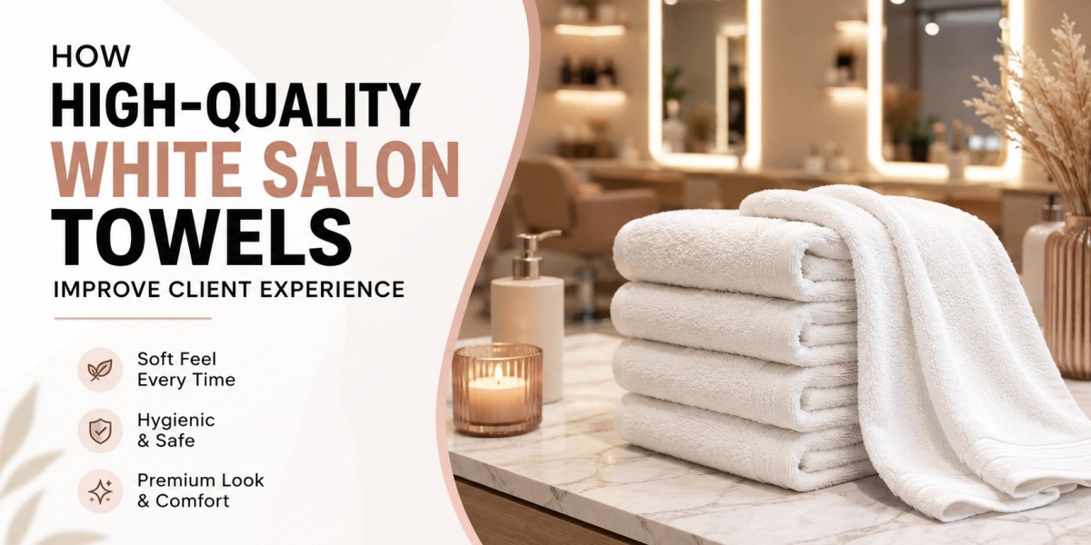 How High-Quality White Salon Towels Improve
