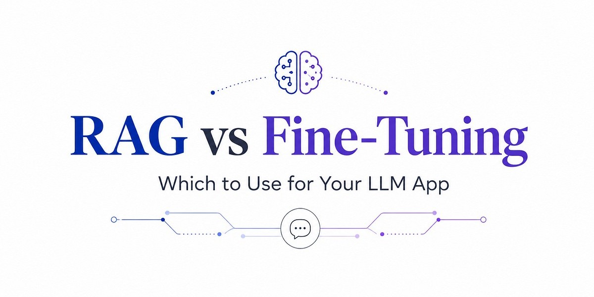 RAG vs. Fine-Tuning: Choosing the Right LLM App